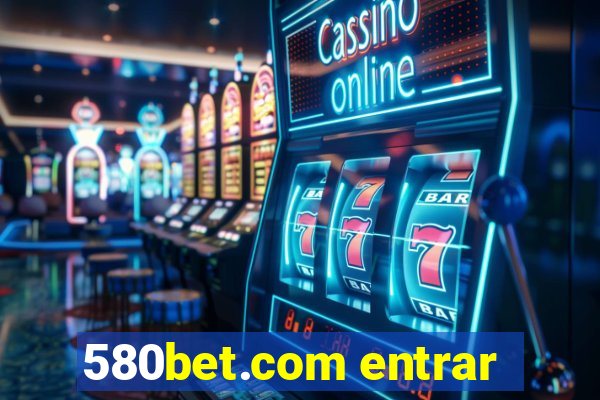 580bet.com entrar